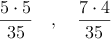 \frac{5 \cdot 5}{35} \quad , \quad \frac{7 \cdot 4}{35}