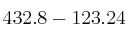 432.8 - 123.24