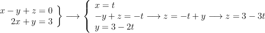 \left.
\begin{array}{r}
x - y + z = 0
\\ 2x + y = 3
\end{array}
\right \} \longrightarrow 
\left \{
\begin{array}{l}
x=t
\\- y + z = -t \longrightarrow z=-t+y  \longrightarrow z=3-3t
\\ y = 3 - 2t
\end{array}
\right.