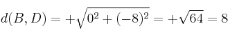 d(B,D)=+ \sqrt{0^2+(-8)^2} =+ \sqrt{64} = 8 d(B,D)=+ \sqrt{0^2+(-8)^2} =+ \sqrt{64} = 8