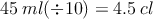 45 \: ml (\div 10) = 4.5 \: cl