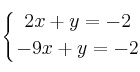 \displaystyle {
\left\{ {2x+y=-2 \atop -9x+y=-2 } \right.
}