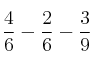 \frac{4}{6} - \frac{2}{6} - \frac{3}{9}