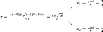 
\begin{array}{ccc} & & x_1 = \frac{8+4}{8}=\frac{3}{2}\\ & \nearrow &\\ x=\frac{-(-8)\pm \sqrt{(-8)^2-4 \cdot4\cdot3}}{2 \cdot4}=
 \frac{8\pm \sqrt{16}}{8}& &\\ & \searrow &\\& &x_2 = \frac{8-4}{8}=\frac{1}{2}\end{array}
