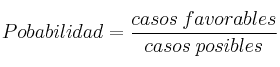 Pobabilidad = \frac{casos \: favorables}{casos \: posibles}