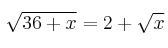  \sqrt{36+x} = 2 + \sqrt{x}