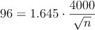 96=1.645 \cdot \frac{4000}{\sqrt{n}}