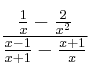 \frac{\frac{1}{x} - \frac{2}{x^2}}{\frac{x-1}{x+1} - \frac{x+1}{x}}