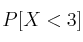 P[X < 3]