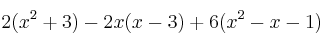 2(x^2+3) -2x(x-3) + 6(x^2-x-1) 2(x^2+3) -2x(x-3) + 6(x^2-x-1)