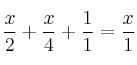 \frac{x}{2} + \frac{x}{4} + \frac{1}{1} = \frac{x}{1} 