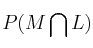 P(M \bigcap L)