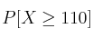 P[X \geq 110]