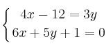 \displaystyle {
\left\{ {4x-12=3y \atop 6x+5y+1=0 } \right.}
