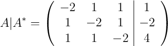 A|A^* =\left( \begin{array}{ccc|c}-2&1&1&1\\1&-2&1&-2\\1&1&-2&4\end{array}\right)