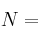 N =
