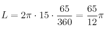 L =2 \pi \cdot 15 \cdot \frac{65}{360} = \frac{65}{12} \pi L =2 \pi \cdot 15 \cdot \frac{65}{360} = \frac{65}{12} \pi