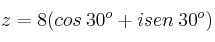 z = 8 (cos \: 30^o + i sen \: 30^o)
