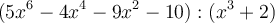 (5x^6-4x^4-9x^2-10) : (x^3+2)