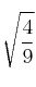 \sqrt{\frac{4}{9}}