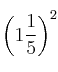 \left(1 \frac{1}{5}\right)^{2}