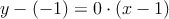 y-(-1) = 0 \cdot (x-1)