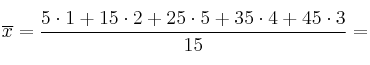 \overline{x}=\frac{5\cdot 1 + 15 \cdot 2 + 25 \cdot 5 + 35 \cdot 4 + 45 \cdot 3}{15}= \overline{x}=\frac{5\cdot 1 + 15 \cdot 2 + 25 \cdot 5 + 35 \cdot 4 + 45 \cdot 3}{15}=