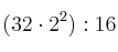 (32 \cdot 2^2) : 16