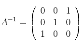A^{-1} =
\left(
\begin{array}{ccc}
0 & 0 & 1
\\ 0 & 1 & 0
\\ 1 & 0 & 0
\end{array}
\right)
A^{-1} =
\left(
\begin{array}{ccc}
0 & 0 & 1
\\ 0 & 1 & 0
\\ 1 & 0 & 0
\end{array}
\right)