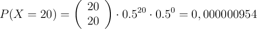 P(X=20)=\left( \begin{array}{c} 20 \\ 20 \end{array}  \right) \cdot 0.5^{20} \cdot 0.5 ^{0} = 0,000000954