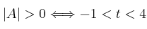 |A| > 0 \Longleftrightarrow -1 < t < 4