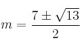 m=\frac{7 \pm \sqrt{13}}{2} m=\frac{7 \pm \sqrt{13}}{2}