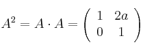 A^2 = A \cdot A =
\left(
\begin{array}{cc}
     1 & 2a
  \\ 0 & 1
\end{array}
\right)
