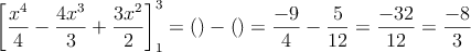 \left[ \frac{x^4}{4}-\frac{4x^3}{3}+\frac{3x^2}{2} \right]_1^3=\left( \right)-\left( \right)=\frac{-9}{4}-\frac{5}{12}=\frac{-32}{12}=\frac{-8}{3}