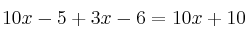 10x-5 + 3x-6 = 10x+10
