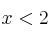 x < 2