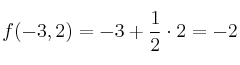f(-3,2) = -3+ \frac{1}{2} \cdot 2 = -2 f(-3,2) = -3+ \frac{1}{2} \cdot 2 = -2