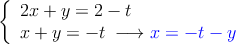 \left\{
\begin{array}{l}
 2x + y = 2-t\\
 x + y  = -t \: \longrightarrow \textcolor{blue}{x=-t-y}
\end{array}
\right.