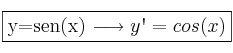 \fbox{y=sen(x)  \longrightarrow y\textsc{\char13}=cos(x)}