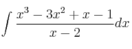 \int \frac{x^3-3x^2+x-1}{x-2} dx \int \frac{x^3-3x^2+x-1}{x-2} dx