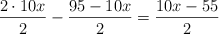\frac{2 \cdot 10x}{2} - \frac{95-10x}{2} =  \frac{10x-55}{2}
