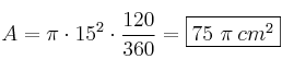 A = \pi \cdot 15^2 \cdot \frac{120}{360} = \fbox{75 \pi \:cm^2} A = \pi \cdot 15^2 \cdot \frac{120}{360} = \fbox{75 \pi \:cm^2}