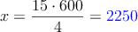 x=\frac{15 \cdot 600}{4}=\textcolor{blue}{2250}