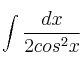 \int \frac{dx}{2 cos^2 x} \int \frac{dx}{2 cos^2 x}