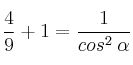  \frac{4}{9}   + 1 = \frac{1}{cos^2 \: \alpha}