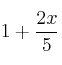  1 + \frac{2x}{5} 