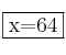 \fbox{x=64}