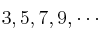 3, 5, 7, 9, \cdots