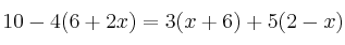 10-4(6+2x) = 3(x+6) + 5(2-x)