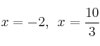 x=-2, \:\: x=\frac{10}{3}
